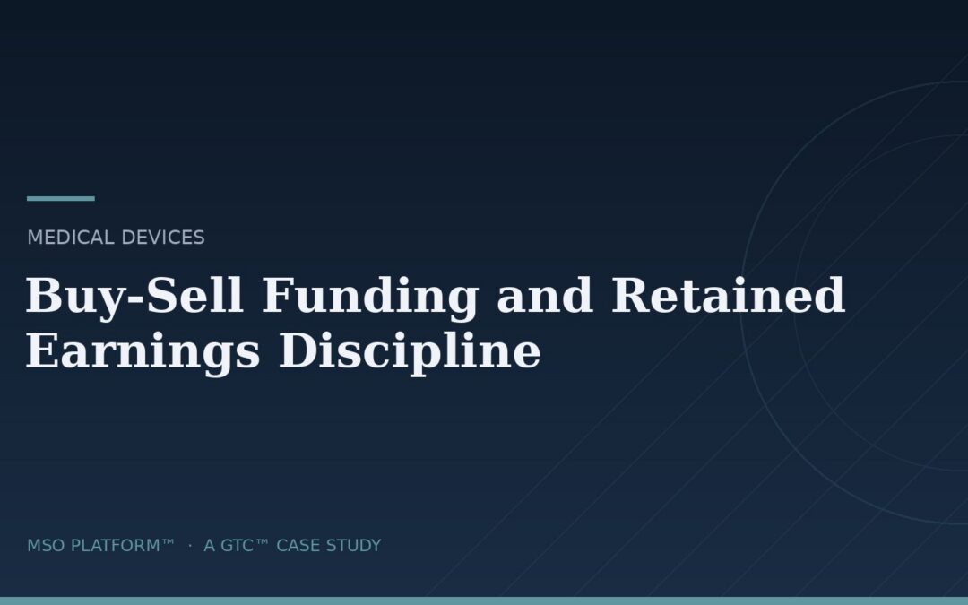 Medical device MSO case study — buy-sell funding and retained earnings discipline
