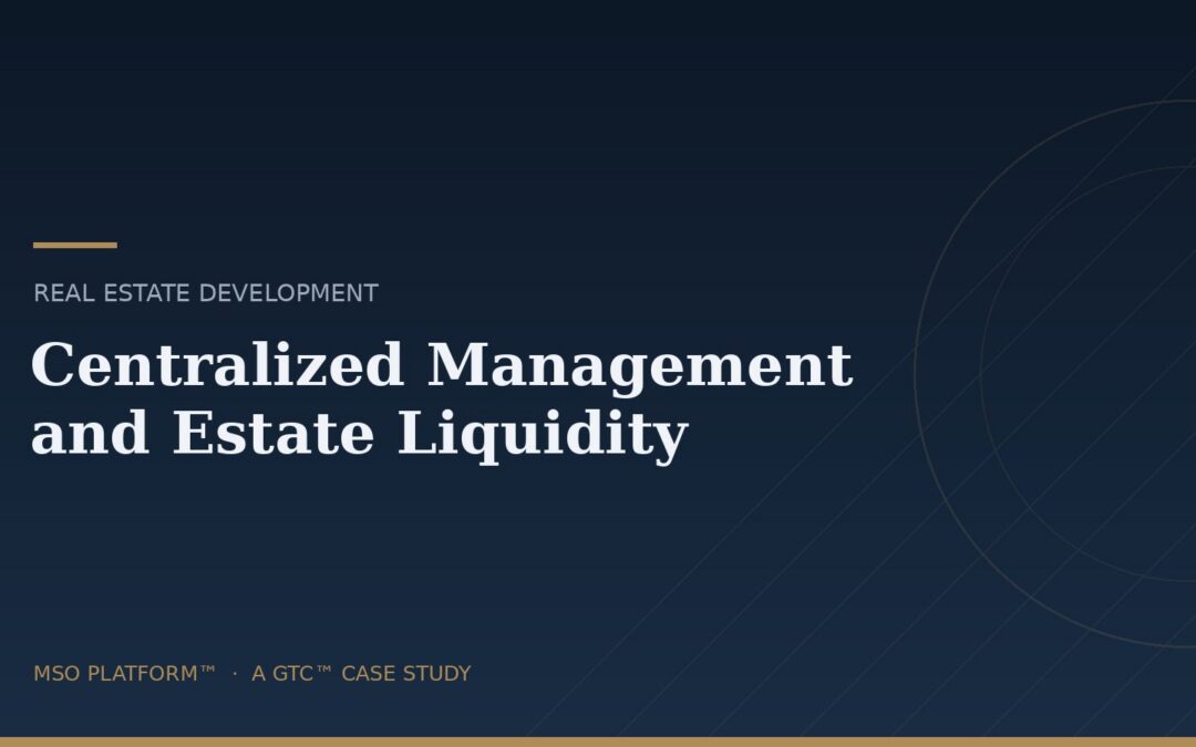 Real estate development MSO case study — centralized management and estate liquidity